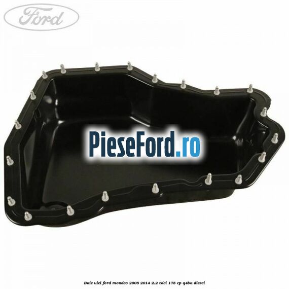 Baie ulei Ford Mondeo 2008-2014 2.2 TDCi 175 cp Q4BA diesel