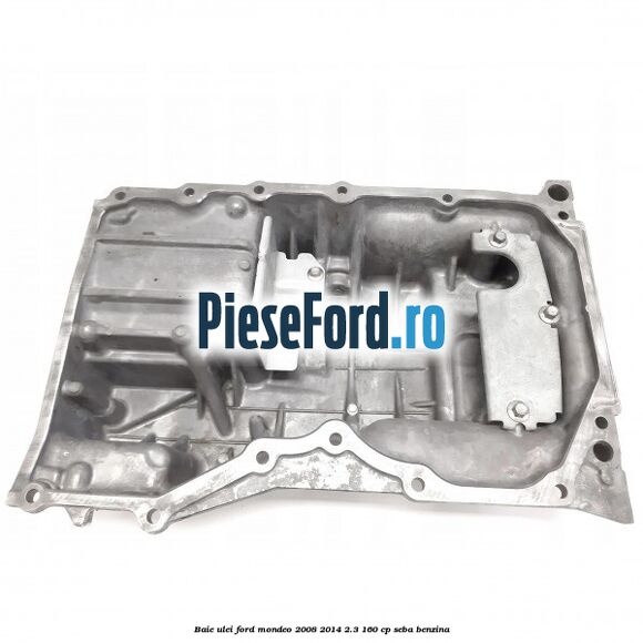 Baie ulei Ford Mondeo 2008-2014 2.3 160 cp Baie ulei Ford Mondeo 2008-2014 2.3 160 cp SEBA benzina