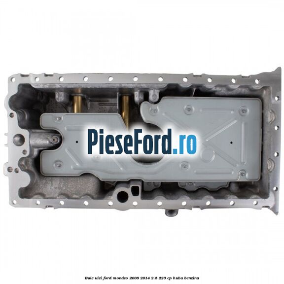 Baie ulei Ford Mondeo 2008-2014 2.5 220 cp Baie ulei Ford Mondeo 2008-2014 2.5 220 cp HUBA benzina
