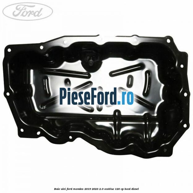 Baie ulei Ford Mondeo 2019-2023 2.0 EcoBlue 120 cp BCCD diesel