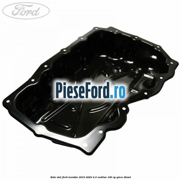 Baie ulei Ford Mondeo 2019-2023 2.0 EcoBlue 190 cp YMCC diesel
