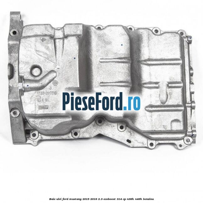 Baie ulei Ford Mustang 2015-2018 2.3 EcoBoost 314 cp N38H, N48H benzina