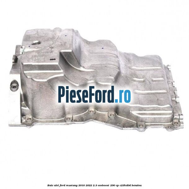 Baie ulei Ford Mustang 2018-2022 2.3 EcoBoost 290 cp C23HD0D benzina