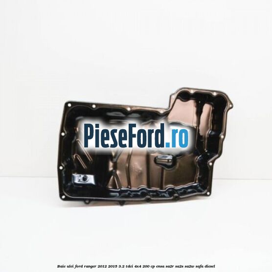 Baie ulei Ford Ranger 2012-2015 3.2 TDCi 4x4 200 cp ENSA, SA2R, SA2S, SA2W, SAFA diesel