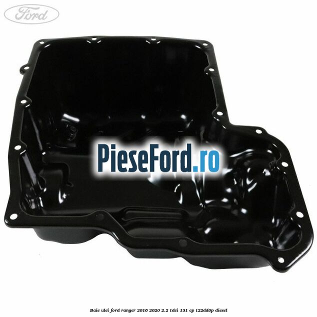 Baie ulei Ford Ranger 2016-2020 2.2 TDCi 131 cp T22DD0P diesel