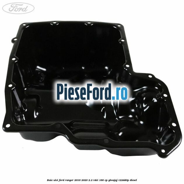 Baie ulei Ford Ranger 2016-2020 2.2 TDCi 160 cp GBVAJQJ, T22DD0P diesel
