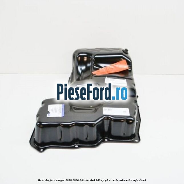 Baie ulei Ford Ranger 2016-2020 3.2 TDCi 4x4 200 cp P5-AT, SA2R, SA2S, SA2W, SAFA diesel