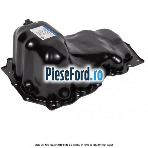 Baie ulei Ford Ranger 2019-2022 2.0 EcoBlue 4x4 213 cp T20DD0J, YN2X diesel