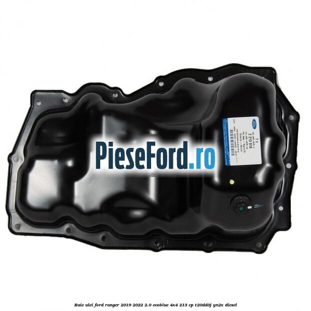 Baie ulei Ford Ranger 2019-2022 2.0 EcoBlue 4x4 213 cp T20DD0J, YN2X diesel