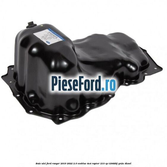 Baie ulei Ford Ranger 2019-2022 2.0 EcoBlue 4x4 Raptor 213 cp T20DD0J, YN2X diesel