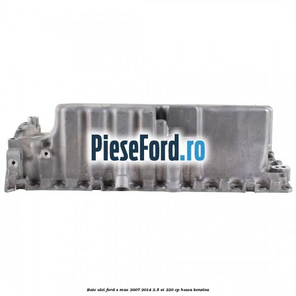 Baie ulei Ford S-Max 2007-2014 2.5 ST 220 cp Baie ulei Ford S-Max 2007-2014 2.5 ST 220 cp HUWA benzina