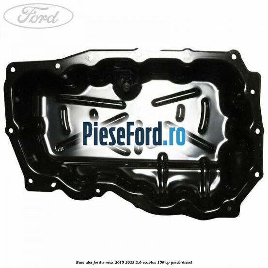 Baie ulei Ford S-Max 2015-2023 2.0 EcoBlue 150 cp Baie ulei Ford S-Max 2015-2023 2.0 EcoBlue 150 cp YMCB diesel