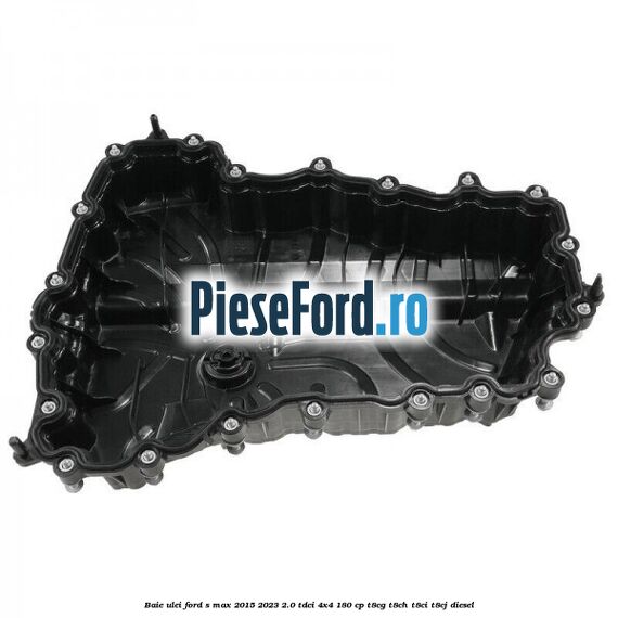 Baie ulei Ford S-Max 2015-2023 2.0 TDCi 4x4 180 cp T8CG, T8CH, T8CI, T8CJ diesel