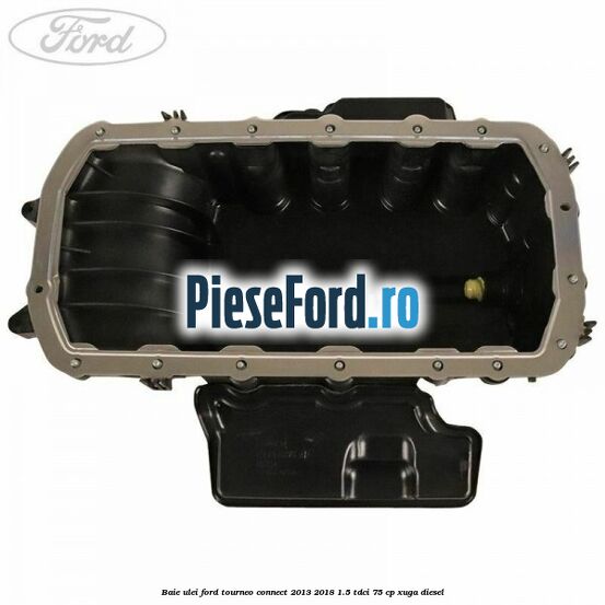 Baie ulei Ford Tourneo Connect 2013-2018 1.5 TDCi 75 cp XUGA diesel