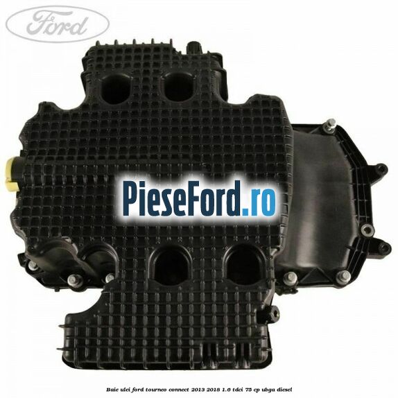 Baie ulei Ford Tourneo Connect 2013-2018 1.6 TDCi 75 cp UBGA diesel