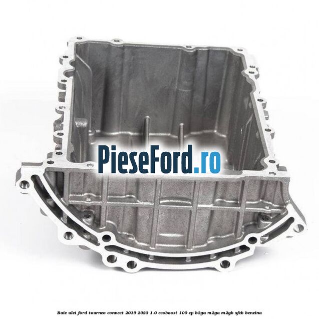 Baie ulei Ford Tourneo Connect 2019-2023 1.0 EcoBoost 100 cp B3GA, M2GA, M2GB, SFCB benzina