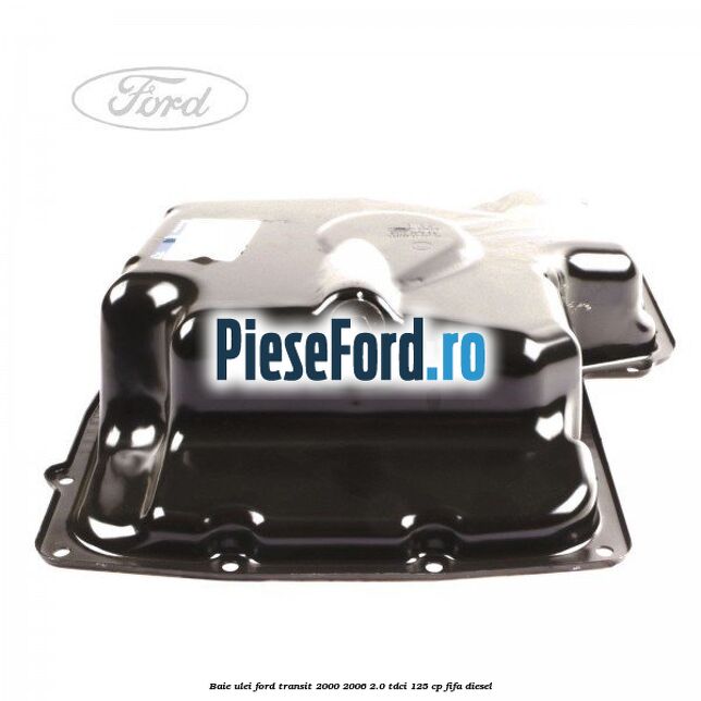 Baie ulei Ford Transit 2000-2006 2.0 TDCi 125 cp FIFA diesel