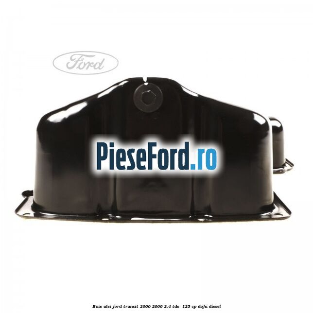 Baie ulei Ford Transit 2000-2006 2.4 TDE  125 cp DOFA diesel