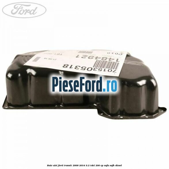 Baie ulei Ford Transit 2006-2014 3.2 TDCi 200 cp SAFA, SAFB diesel