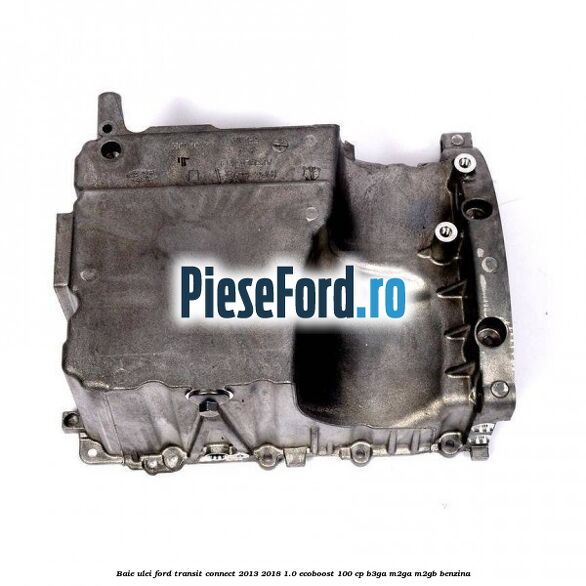 Baie ulei Ford Transit Connect 2013-2018 1.0 EcoBoost 100 cp B3GA, M2GA, M2GB benzina