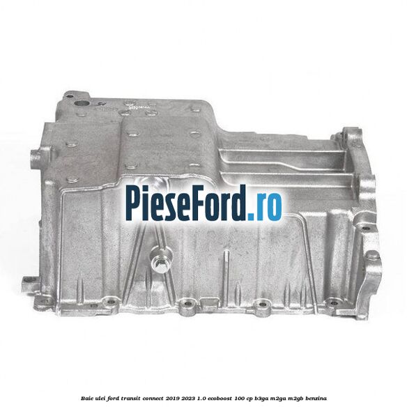 Baie ulei Ford Transit Connect 2019-2023 1.0 EcoBoost 100 cp B3GA, M2GA, M2GB benzina