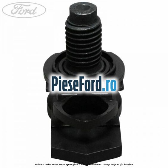 Balama cadru sezut scaun spate Ford B-Max 1.0 EcoBoost 125 cp M1JE, M1JH benzina