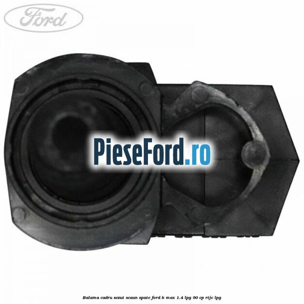 Balama cadru sezut scaun spate Ford B-Max 1.4 LPG 90 cp RTJC LPG