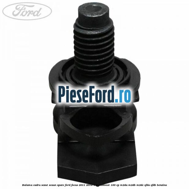 Balama cadru sezut scaun spate Ford Focus 2011-2014 1.0 EcoBoost 100 cp M2DA, M2DB, M2DC, SFDA, SFDB benzina
