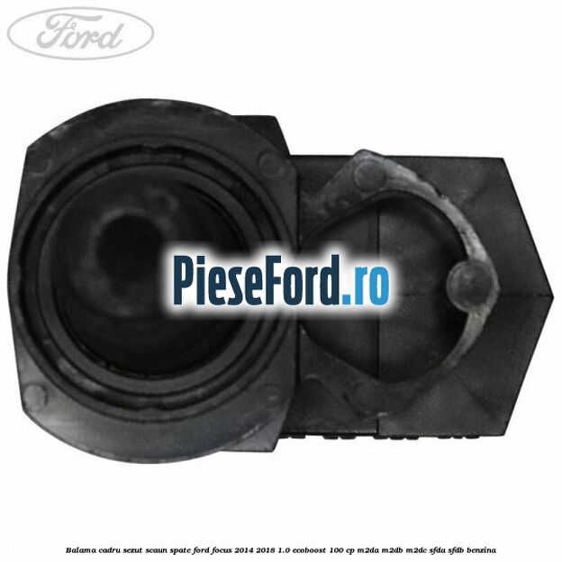 Balama cadru sezut scaun spate Ford Focus 2014-2018 1.0 EcoBoost 100 cp M2DA, M2DB, M2DC, SFDA, SFDB benzina