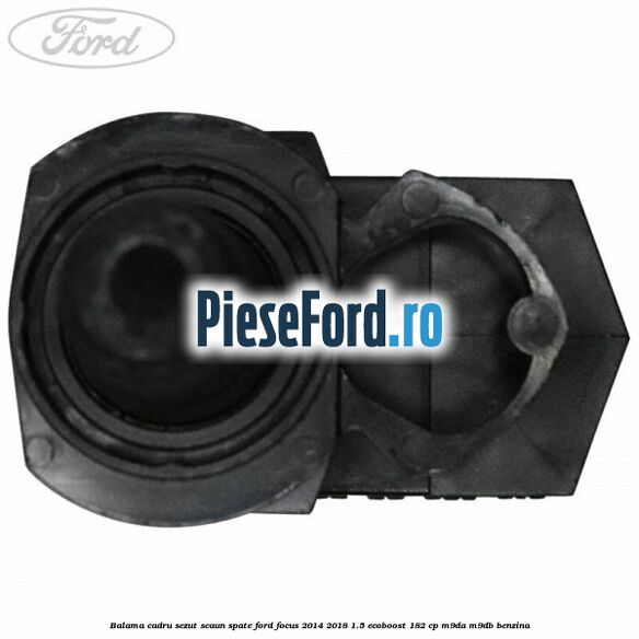 Balama cadru sezut scaun spate Ford Focus 2014-2018 1.5 EcoBoost 182 cp M9DA, M9DB benzina