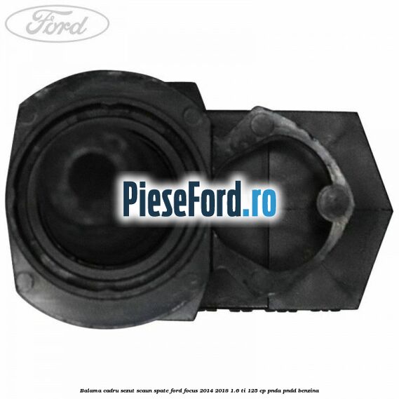 Balama cadru sezut scaun spate Ford Focus 2014-2018 1.6 Ti 125 cp PNDA, PNDD benzina
