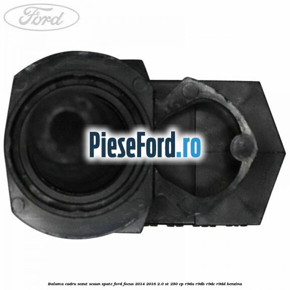 Balama cadru sezut scaun spate Ford Focus 2014-2018 2.0 ST 250 cp R9DA, R9DB, R9DC, R9DD benzina
