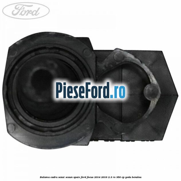 Balama cadru sezut scaun spate Ford Focus 2014-2018 2.3 RS 350 cp YVDA benzina