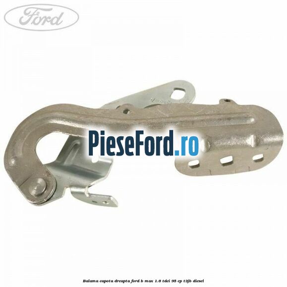 Balama capota dreapta Ford B-Max 1.6 TDCi 95 cp T3JB diesel