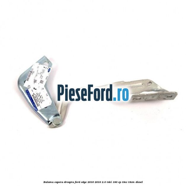 Balama capota dreapta Ford Edge 2016-2018 2.0 TDCi 180 cp T8CC, T8CM diesel