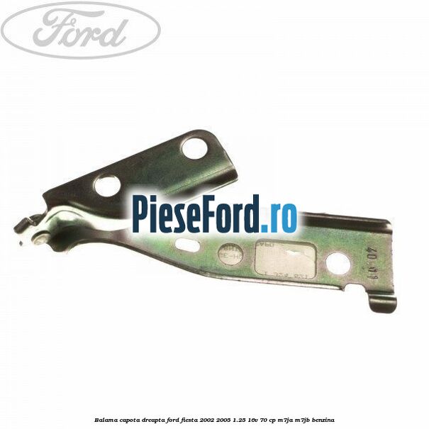 Balama capota dreapta Ford Fiesta 2002-2005 1.25 16V 70 cp Balama capota dreapta Ford Fiesta 2002-2005 1.25 16V 70 cp M7JA, M7JB benzina