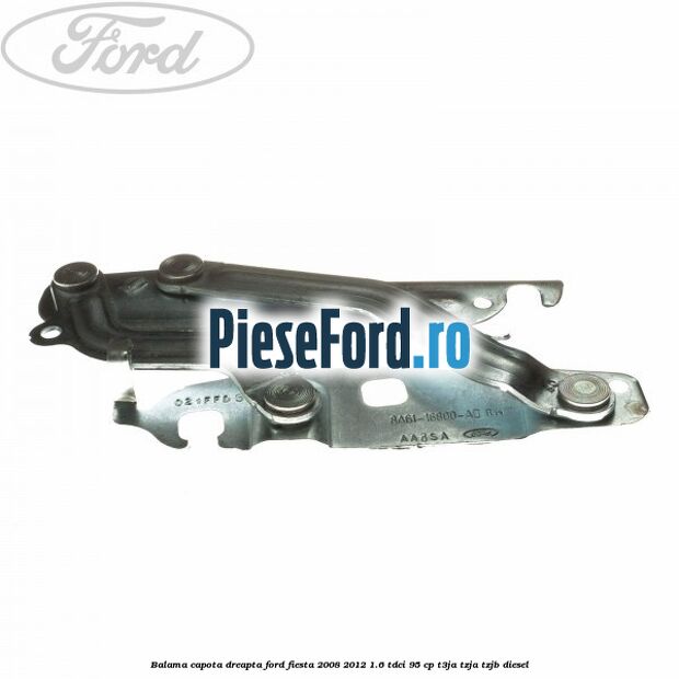 Balama capota dreapta Ford Fiesta 2008-2012 1.6 TDCi 95 cp T3JA, TZJA, TZJB diesel