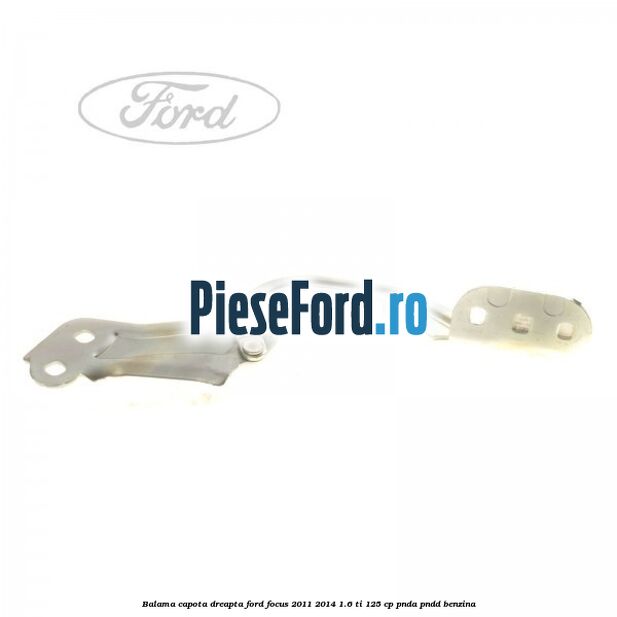 Balama capota dreapta Ford Focus 2011-2014 1.6 Ti 125 cp PNDA, PNDD benzina