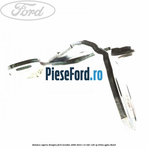 Balama capota dreapta Ford Mondeo 2008-2014 1.8 TDCi 125 cp Balama capota dreapta Ford Mondeo 2008-2014 1.8 TDCi 125 cp KHBA, QYBA diesel