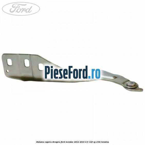Balama capota dreapta Ford Mondeo 2014-2018 2.5 149 cp S7CB benzina