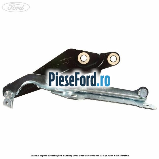 Balama capota dreapta Ford Mustang 2015-2018 2.3 EcoBoost 314 cp N38H, N48H benzina