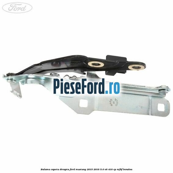 Balama capota dreapta Ford Mustang 2015-2018 5.0 V8 418 cp MF8F benzina