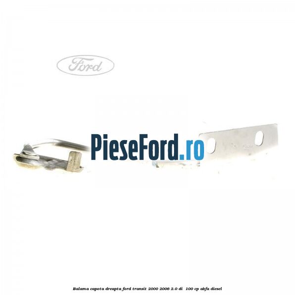 Balama capota dreapta Ford Transit 2000-2006 2.0 DI  100 cp ABFA diesel