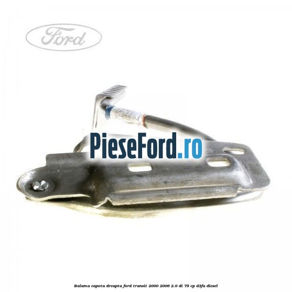 Balama capota dreapta Ford Transit 2000-2006 2.0 DI 75 cp D3FA diesel