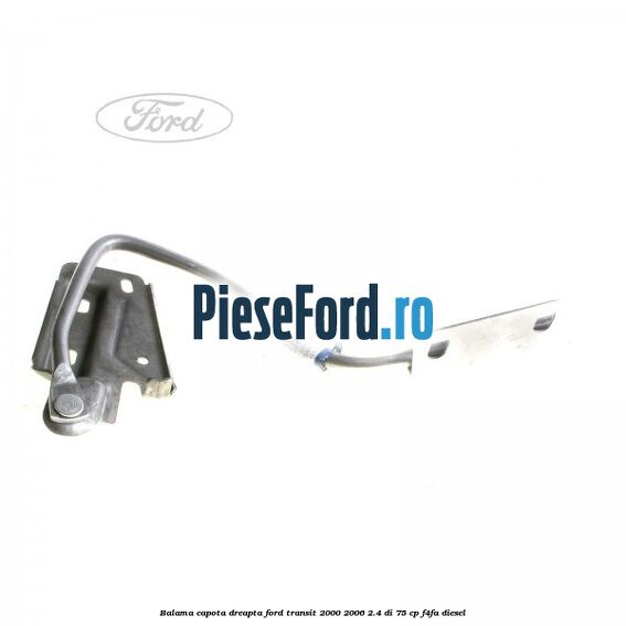 Balama capota dreapta Ford Transit 2000-2006 2.4 DI 75 cp F4FA diesel