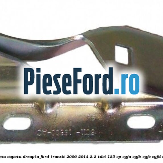 Balama capota dreapta Ford Transit 2006-2014 2.2 TDCi 125 cp Balama capota dreapta Ford Transit 2006-2014 2.2 TDCi 125 cp CYFA, CYFB, CYFC, CYFD diesel