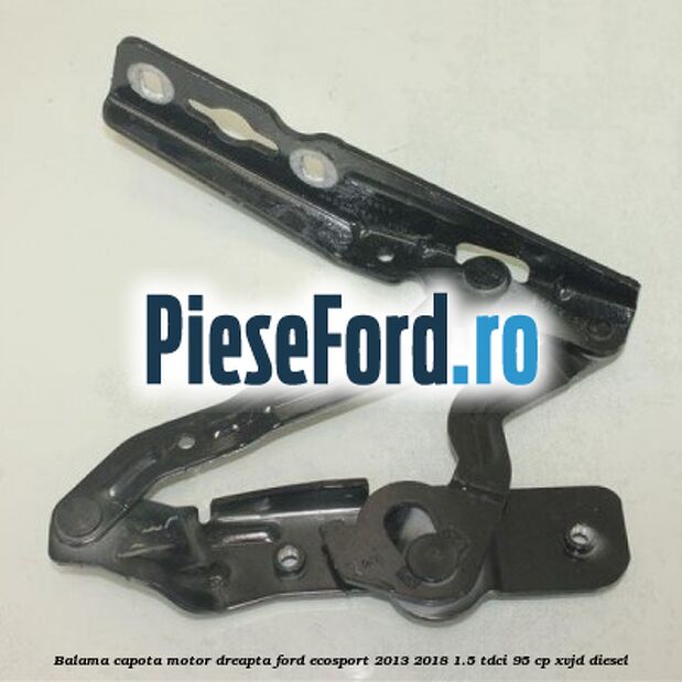 Balama capota motor dreapta Ford EcoSport 2013-2018 1.5 TDCi 95 cp XVJD diesel