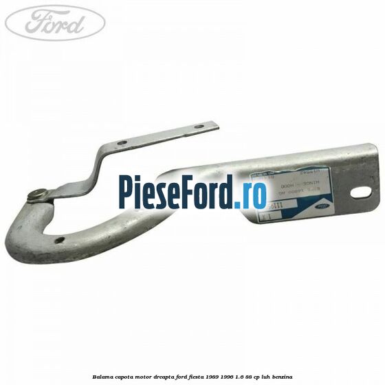Balama capota motor dreapta Ford Fiesta 1989-1996 1.6 88 cp LUH benzina