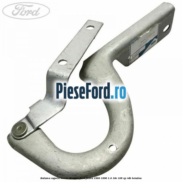 Balama capota motor dreapta Ford Fiesta 1989-1996 1.8 16V 105 cp RDB benzina
