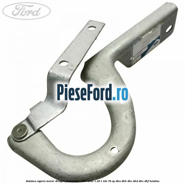Balama capota motor dreapta Ford Fiesta 1996-2001 1.25 i 16V 75 cp DHA, DHB, DHC, DHD, DHE, DHF benzina